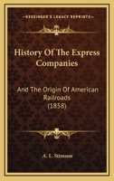 History Of The Express Companies: And The Origin Of American Railroads 0548633657 Book Cover