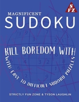 Magnificent Sudoku: Kill Boredom With Easy to Difficult Sudoku Puzzles 1690494808 Book Cover