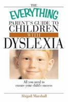 The Everything Parent's Guide To Children With Dyslexia: All You Need To Ensure Your Child's Success (Everything: Parenting and Family) 1593371357 Book Cover