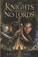 The Knights with No Lords: The One Called Gawain B0H3H51MD1 Book Cover