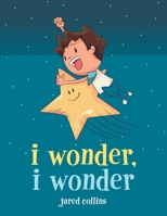 I Wonder, I Wonder 1984569724 Book Cover