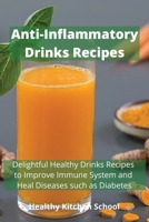 Anti-inflammatory Drinks Recipes: Delightful Healthy Drinks Recipes to Improve Immune System and Heal Diseases such as Diabetes 1803660090 Book Cover