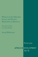 Women in the Informal Sector and Poverty Reduction in Morocco: The City of Fez as a Case Study 1789971586 Book Cover
