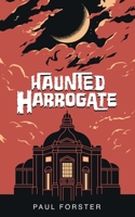HAUNTED HARROGATE 1914560620 Book Cover
