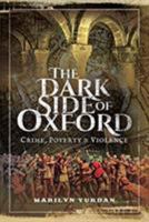 The Dark Side of Oxford: Crime, Poverty and Violence 1526739658 Book Cover