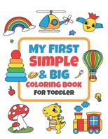 My First Simple & Big Coloring Book For Toddler: Kids Ages 3-5, Early Learning,Kindergarten and Preschool. B09TDSCFC2 Book Cover