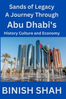 Sands of Legacy: A Journey Through Abu Dhabi's History, Culture, and Economy B0CVBFSPG4 Book Cover