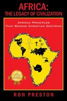 Africa: The Legacy of Civilization - African Principles That Became Christian Doctrine 147874037X Book Cover