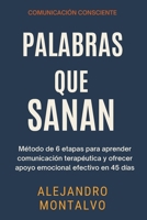 Palabras que Sanan: Método de 6 etapas para aprender comunicación terapéutica y ofrecer apoyo emocional efectivo en 45 días (Comunicación Consciente) (Spanish Edition) B0FHKG9TN4 Book Cover