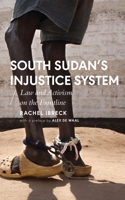 South Sudan’s Injustice System: Law and Activism on the Frontline 1786993392 Book Cover