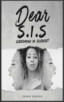 Dear S. I. S: Screaming in Silence? 057849289X Book Cover