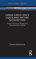 Urban Green Space Usage and Nature Satisfaction: Across Life Course Phases and Socio-Economic Classes 1032900989 Book Cover