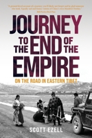 Journey to the End of the Empire: On the Road in Eastern Tibet 1788692594 Book Cover