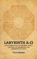 Labyrinth A-Ω: An introduction to the how, what, and why of labyrinths and labyrinth walking 0995735107 Book Cover