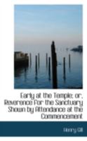 Early at the Temple; Or, Reverence for the Sanctuary Shown by Attendance at the Commencement 0469308559 Book Cover