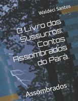 O Livro dos Sussurros: Contos Assombrados do Pará.: Assombrados (Portuguese Edition) B0DZP6L8WV Book Cover
