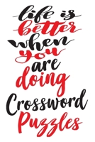 Life Is Better When You Are Doing Crossword Puzzles: 6x9 College Ruled Line Paper 150 Pages 1700696025 Book Cover