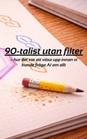 90-talist utan filter: – hur det var att växa upp innan vi kunde fråga AI om allt (Swedish Edition) B0GFFP4WV5 Book Cover