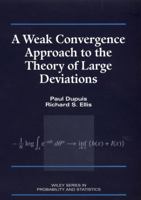 A Weak Convergence Approach to the Theory of Large Deviations 0471076724 Book Cover