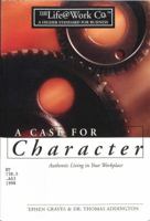 A Case for Character: Authentic Living in Your Workplace 0805401849 Book Cover