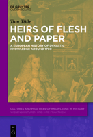 Heirs of Flesh and Paper: A European History of Dynastic Knowledge Around 1700 311074452X Book Cover