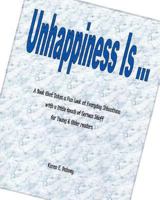 Unhappiness Is ...: A Book that Takes a Fun Look at Everyday Situations with a little touch of Serious Stuff for Young & Older readers 1482506440 Book Cover