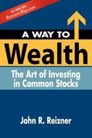 A Way to Wealth: The Art of Investing in Common Stocks 1419672584 Book Cover