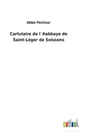 Cartulaire de l´Aabbaye de Saint-Léger de Soissons 3752475153 Book Cover