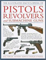 The illustrated encyclopedia of pistols and revolvers: an illustrated history of hand guns from the sixteenth century to the present day 1856052788 Book Cover