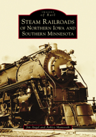 Steam Railroads of Northern Iowa and Southern Minnesota 1467102881 Book Cover