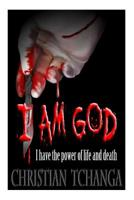 I am God: I Have the Power of Life and Death 1518667201 Book Cover