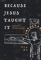 Because Jesus Taught It: Christianity Through the Eyes of the Church Fathers 0758678010 Book Cover