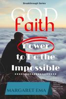 FAITH in GOD - Revised Edition: Power to do the Impossible 1718950551 Book Cover