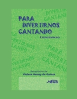 Para Divertirnos Cantando: cancionero recreativo para escuelas y campamentos B08C961731 Book Cover