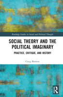 Social Theory and the Political Imaginary: Practice, Critique, and History 1032415940 Book Cover