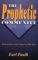 The Prophetic Community : God Answers the Prayer of His Son 156043841X Book Cover