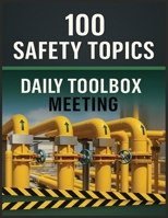 100 Safety Topics: Daily Toolbox Meetings: Practical Safety Talks to Prevent Accidents, Meet Compliance, and Strengthen Workplace Safety Culture B0FLWX9JZ9 Book Cover