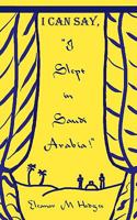 I Can Say, "I Slept in Saudi Arabia!" 1438972768 Book Cover
