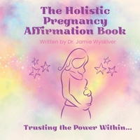 The Holistic Pregnancy Affirmation Book B0F9X99XRG Book Cover