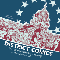 District Comics: An Unconventional History of Washington, DC 1555917518 Book Cover