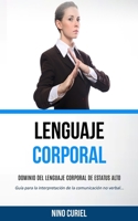 Lenguaje corporal: Dominio del lenguaje corporal de estatus alto (Guía para la interpretación de la comunicación no verbal) (Spanish Edition) 1989744362 Book Cover