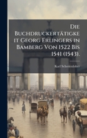 Die Buchdruckertätigkeit Georg Erlingers in Bamberg Von 1522 Bis 1541 (1543). (German Edition) 1023912309 Book Cover