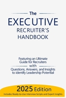 The Executive Recruiter’s Handbook: The Ultimate Guide for Recruiters: Questions, Answers, and Insights to Identify Leadership Potential (The Assessment and Selection Guide Series) B0DTV5T8HJ Book Cover
