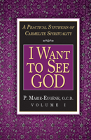 I Want to See God: A Practical Synthesis of Carmelite Spirituality 0870612239 Book Cover