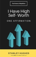 I Have High Self-Worth: ONE Affirmation B08FP7SQ28 Book Cover