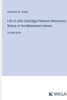 Life of John Coleridge Patteson; Missionary Bishop of the Melanesian Islands: in large print 3387036698 Book Cover