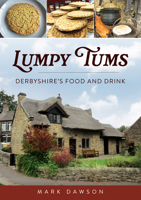 Lumpy Tums: Derbyshire's Food and Drink 1398123390 Book Cover