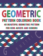 Geometric Pattern Coloring Book For Adults Seniors and Kids: Vol- 18 Adult Coloring Books With Geometric Designs - Cool Fun And Coloring Book For Relaxation And Stress Relief B096LYML64 Book Cover