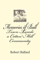Memories of Bull Town-Tuxedo a Cotton Mill Community 1477520120 Book Cover