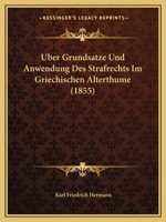 Uber Grundsatze Und Anwendung Des Strafrechts Im Griechischen Alterthume (1855) 1145218539 Book Cover
